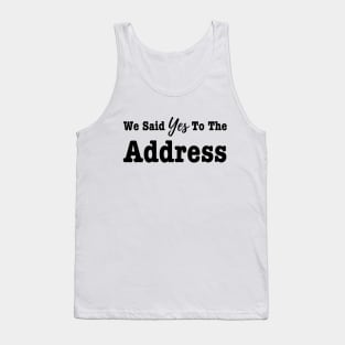 We Said Yes To The Address -New Homeowner Tank Top